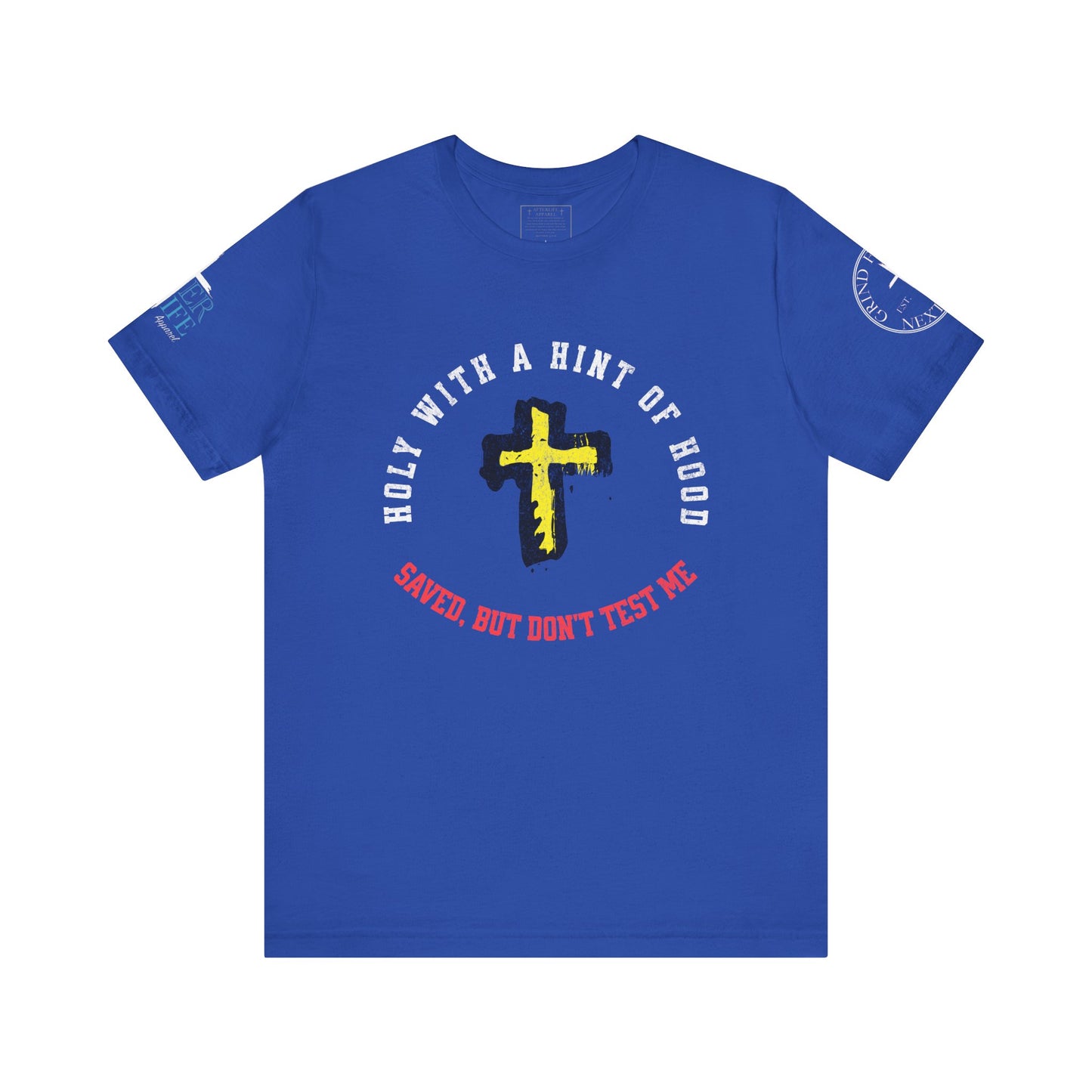 Unisex Tee - Holy with a Hint of Hood; Saved but Don't Test Me