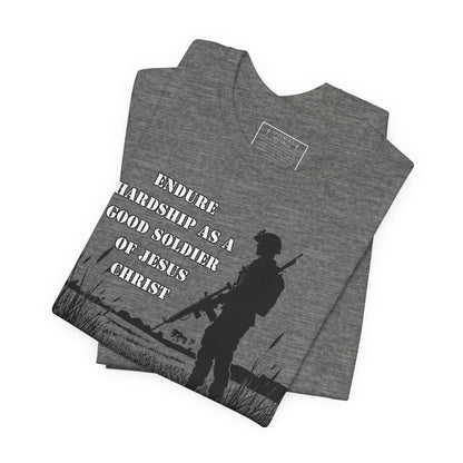 2 Timothy 2:3 - "Endure hardship as a good soldier of Christ Jesus."