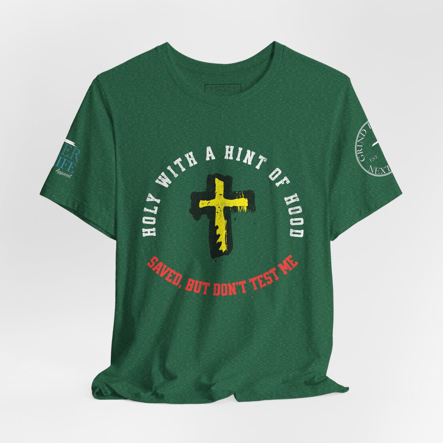 Unisex Tee - Holy with a Hint of Hood; Saved but Don't Test Me