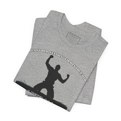 1 Peter 5:8-9 - "Resist Him, Standing Firm in the Faith."