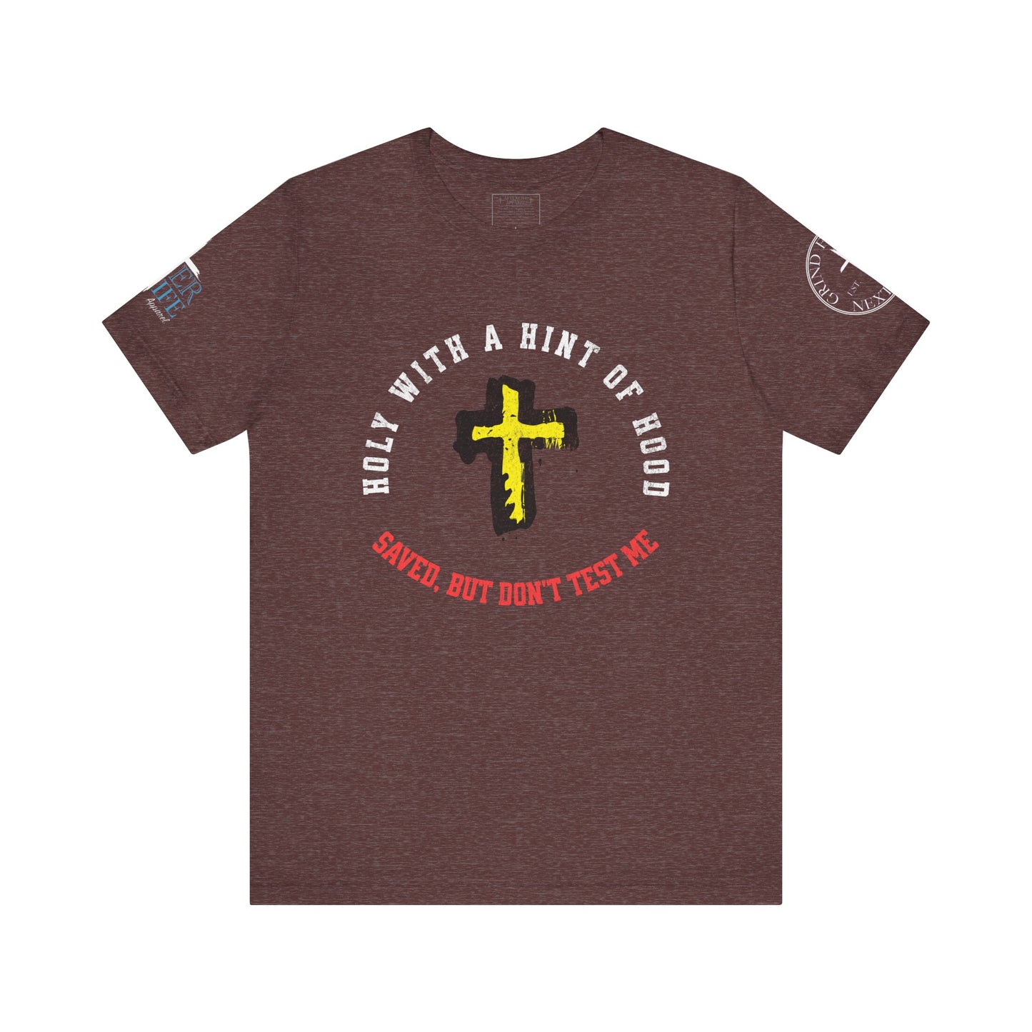 Unisex Tee - Holy with a Hint of Hood; Saved but Don't Test Me