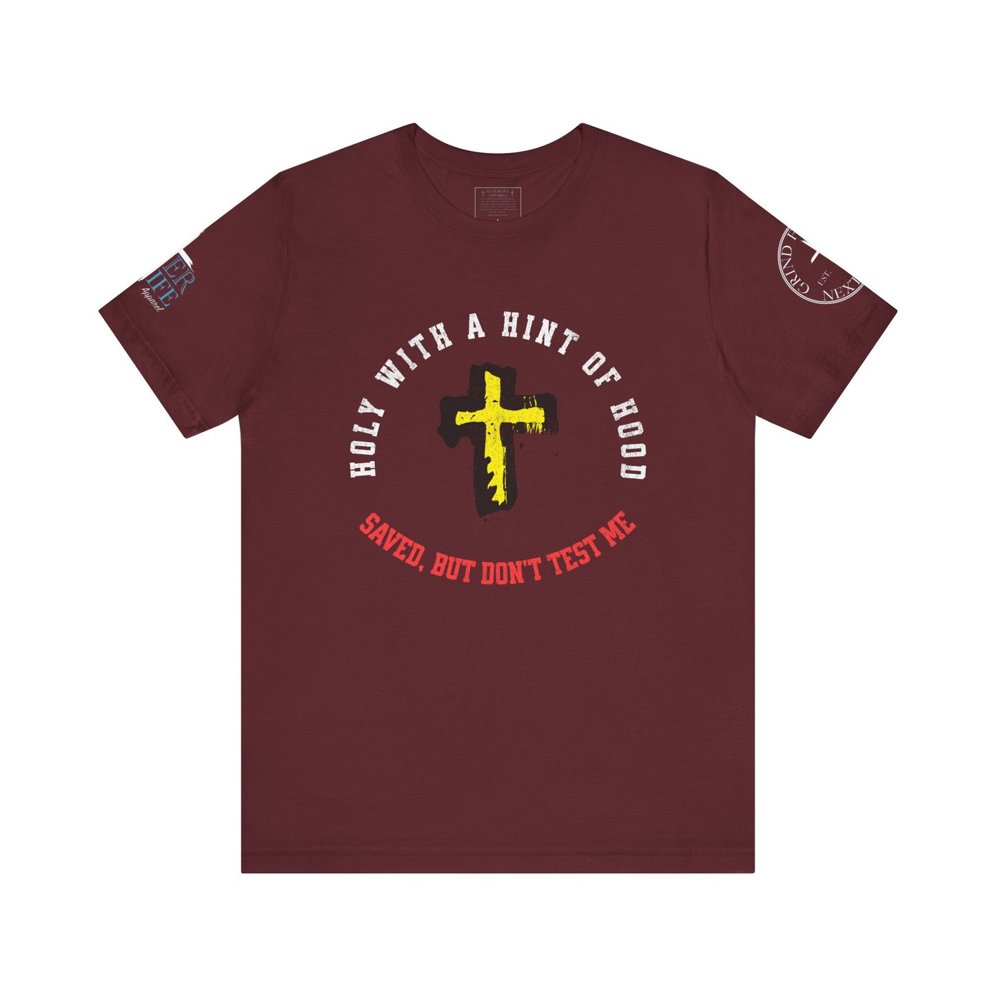 Unisex Tee - Holy with a Hint of Hood; Saved but Don't Test Me
