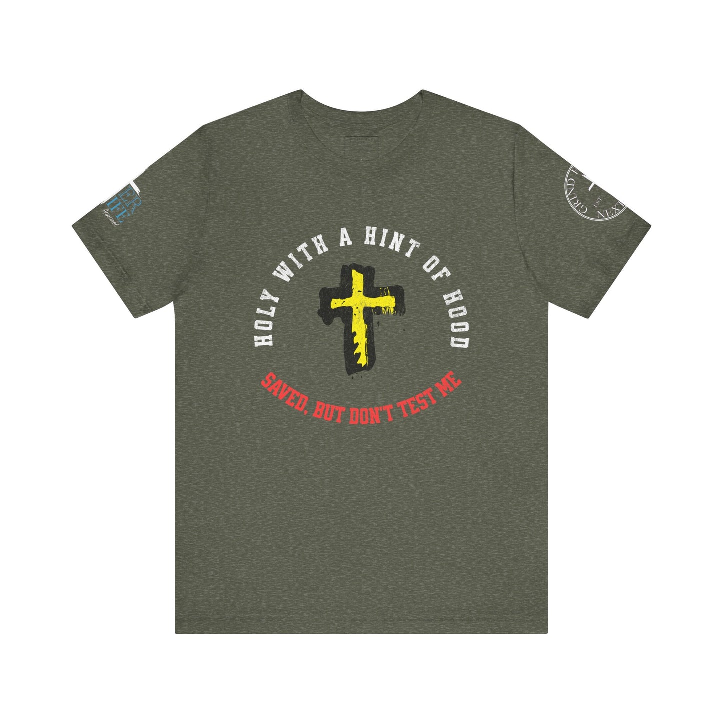 Unisex Tee - Holy with a Hint of Hood; Saved but Don't Test Me