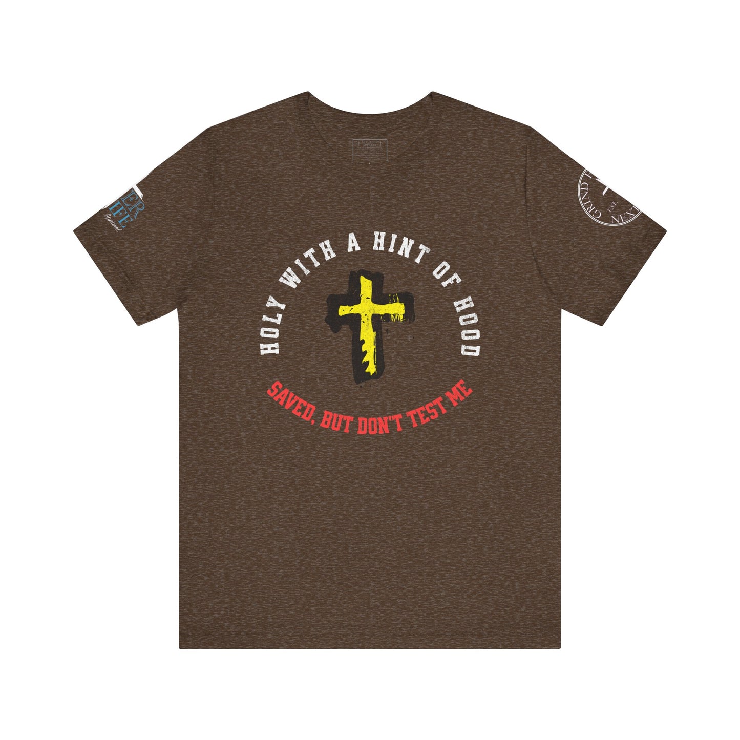 Unisex Tee - Holy with a Hint of Hood; Saved but Don't Test Me
