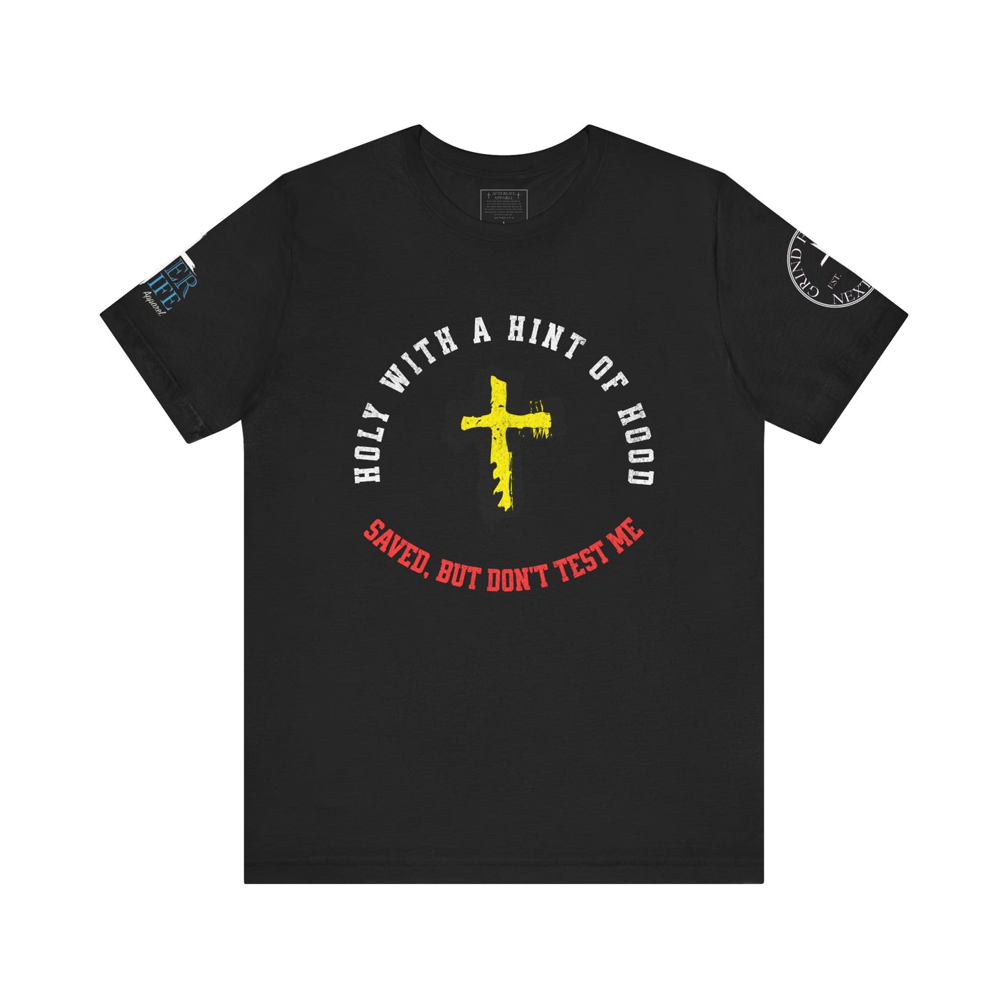 Unisex Tee - Holy with a Hint of Hood; Saved but Don't Test Me
