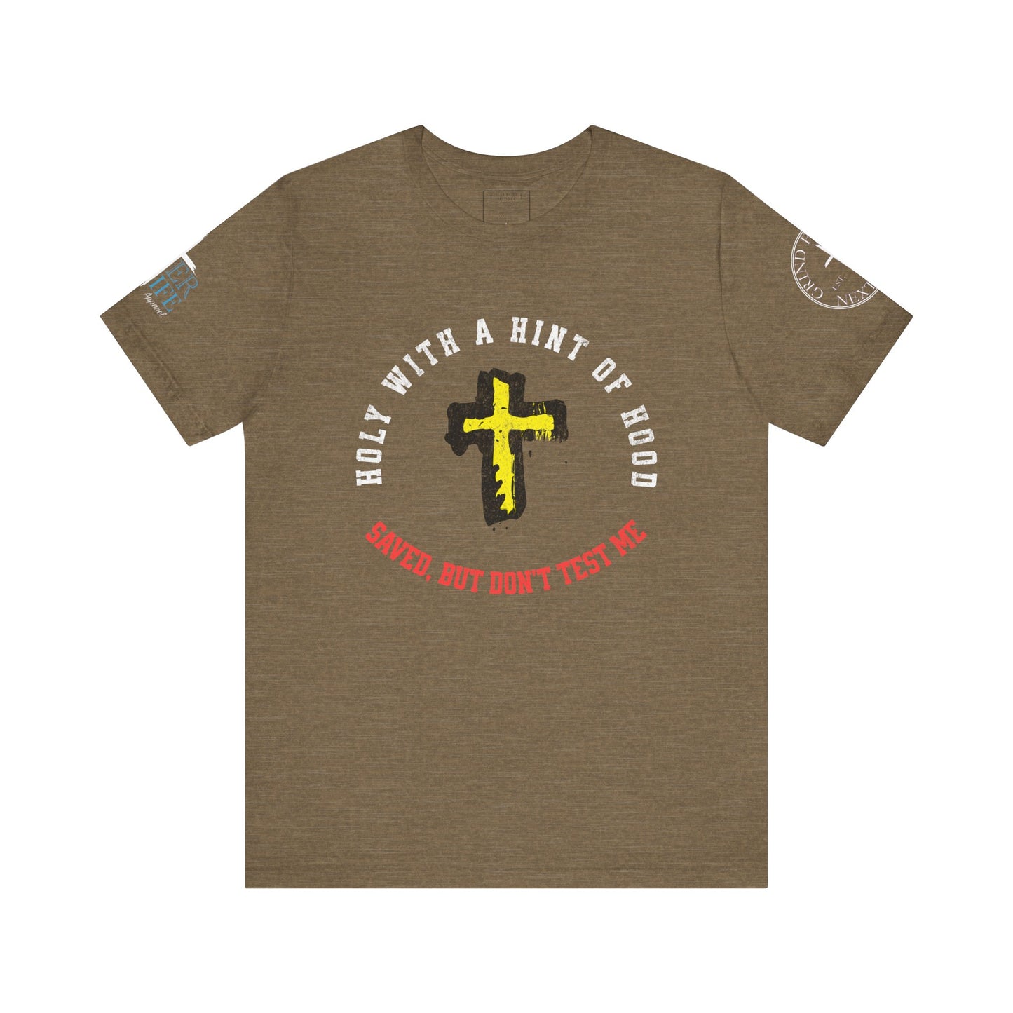 Unisex Tee - Holy with a Hint of Hood; Saved but Don't Test Me